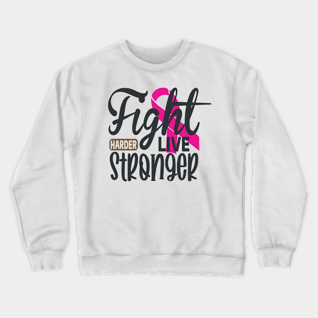 Fight Harder Live Stronger Crewneck Sweatshirt by Fox1999